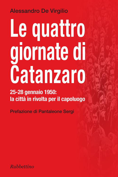 Le quattro giornate di Catanzaro. 25-28 gennaio 1950: la citt&agrave; in rivolta per il capoluogo