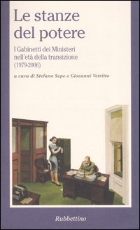 Le stanze del potere. I gabinetti dei ministeri nell'et&agrave; della transizione (1979-2006)