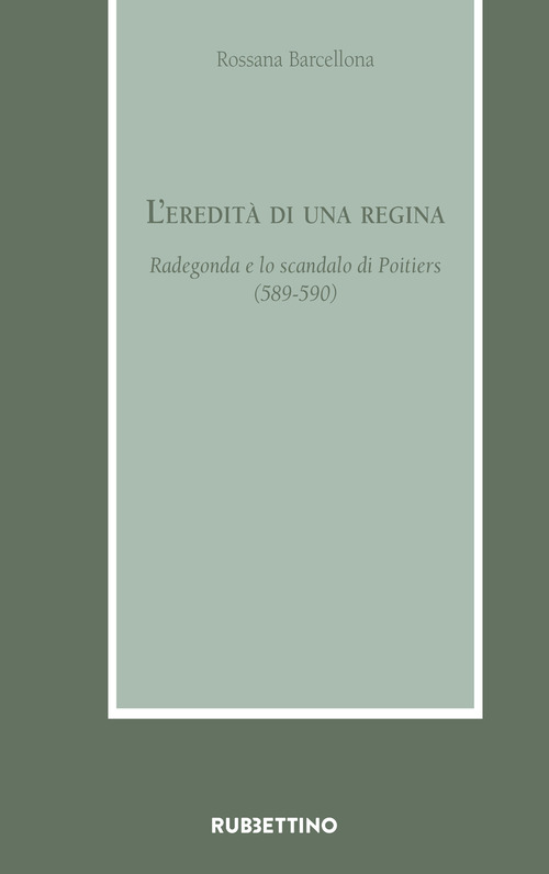 L'eredità di una regina. Radegonda e lo scandalo di Poitiers (589-590)