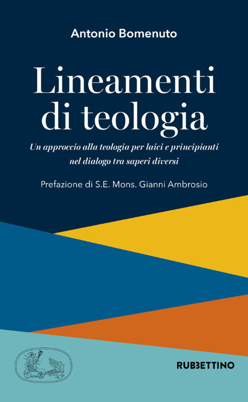Lineamenti di teologia. Un approccio alla teologia per laici principianti nel dialogo tra saperi diversi