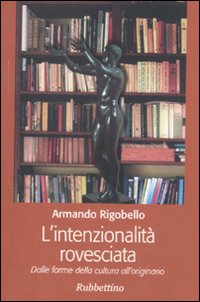L'intenzionalit&agrave; rovesciata. Dalle forme della cultura all'originario