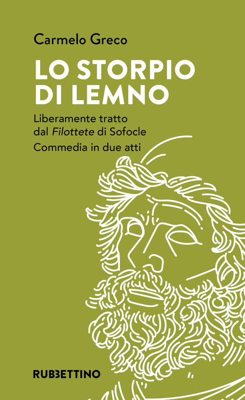 Lo storpio di Lemno. Liberamente tratto dal «Filottete» di Sofocle. Commedia in due atti