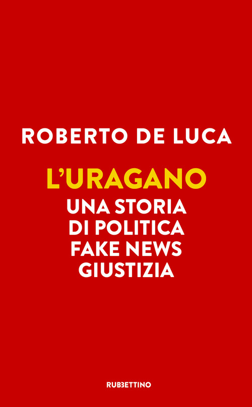 L'uragano. Una storia di politica, fake news, giustizia