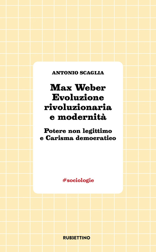 Max Weber evoluzione rivoluzionaria e modernità. Potere non legittimo e carisma democratico