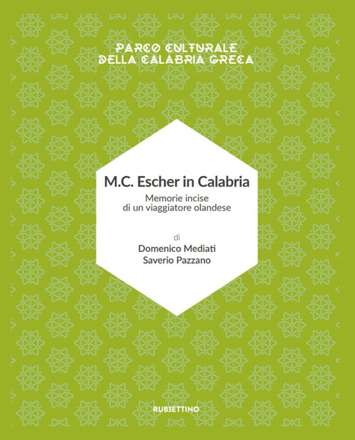 M.C. Escher in Calabria. Memorie incise di un viaggiatore olandese. Parco culturale della Calabria greca