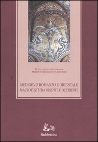Medioevo romanzo e orientale. Macrotesti fra Oriente e Occidente. Atti del quarto Colloquio internazionale (Vico Equense, 26-29 ottobre 2000)