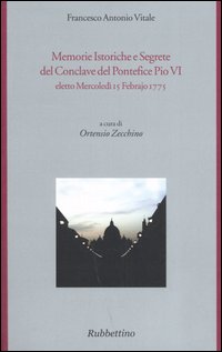 Memorie istoriche e segrete del conclave del pontefice Pio VI eletto mercoled&igrave; 15 febrajo 1775