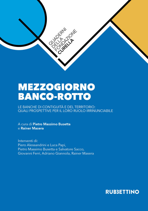 Mezzogiorno banco-rotto. Le banche di contiguit&agrave; e del territorio: quali prospettive per il loro ruolo irrinunciabile