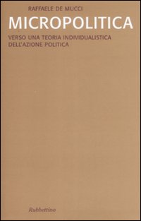 Micropolitica. Verso una teoria individualistica dell'azione politica