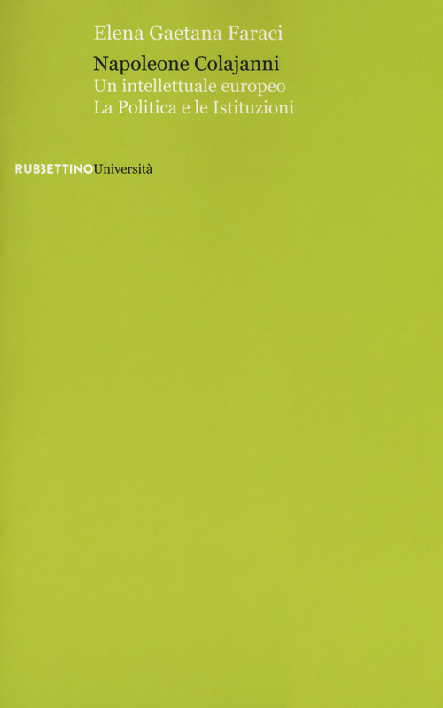 Napoleone Colajanni. Un intellettuale europeo. La politica e le istituzioni