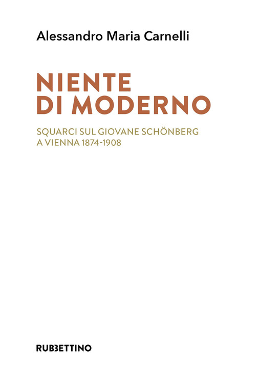 Niente di moderno. Squarci sul giovane Sch&ouml;nberg a Vienna 1874-1908
