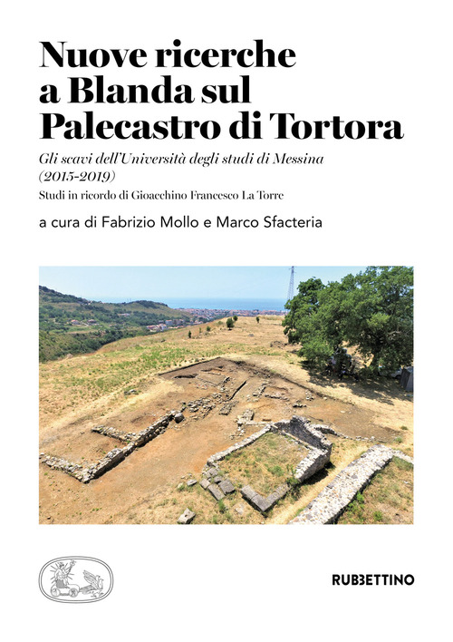 Nuove ricerche a Blanda sul Palecastro di Tortora. Gli scavi dell'Universit&agrave; degli studi di Messina (2015-2019). Studi in ricordo di Gioacchino Francesco La Torre