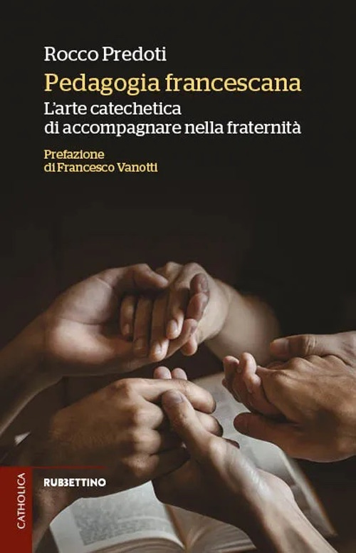 Pedagogia francescana. L'arte catechetica di accompagnare nella fraternità