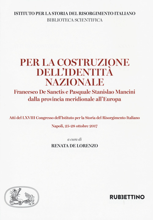 Per la costruzione dell'identità nazionale. Francesco De Sanctis e Pasquale Stanislao Mancini dalla provincia meridionale all'Europa