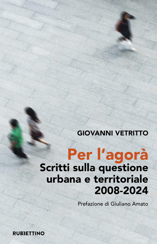 Per l'agorà. Scritti sulla questione urbana e territoriale 2008-2024