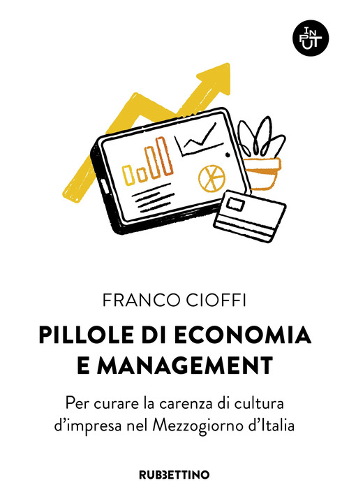 Pillole di economia e management. Per curare la carenza di cultura d'impresa nel Mezzogiorno d'Italia