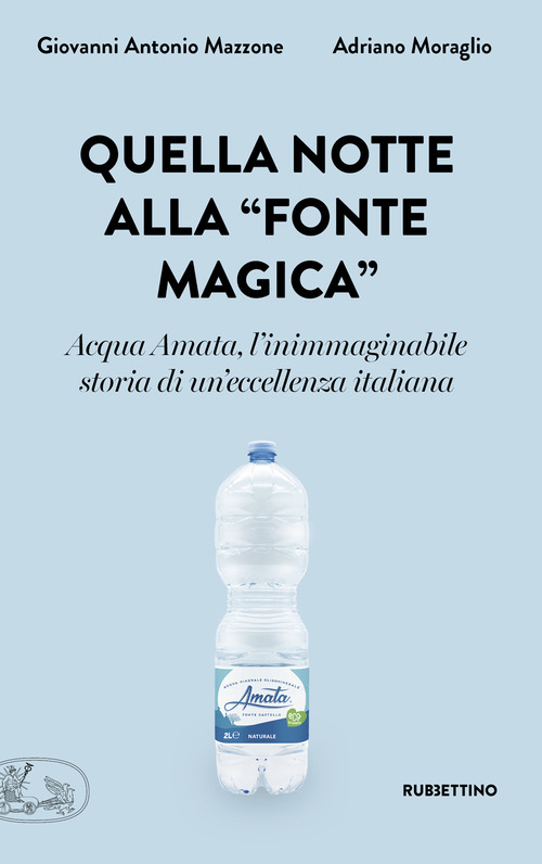 Quella notte alla &laquo;fonte magica&raquo;. Acqua Amata, l'inimmaginabile storia di un'eccellenza italiana