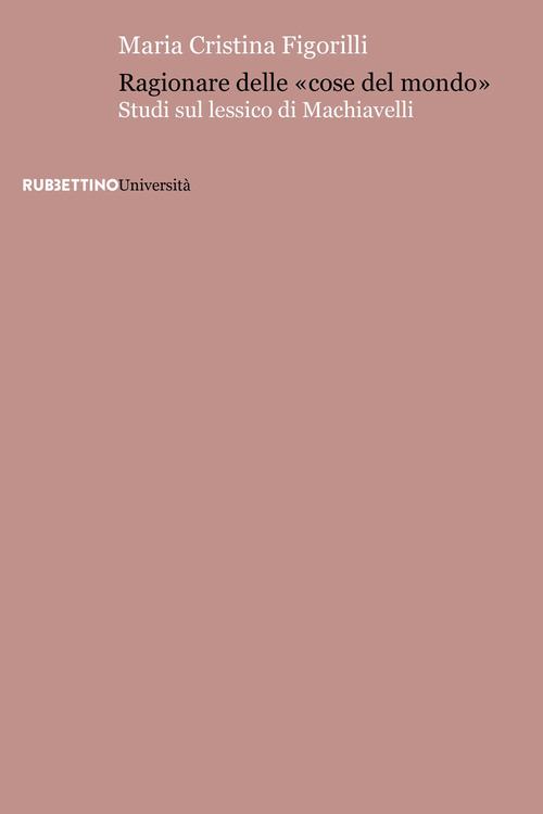Ragionare delle «cose del mondo». Studi sul lessico di Machiavelli