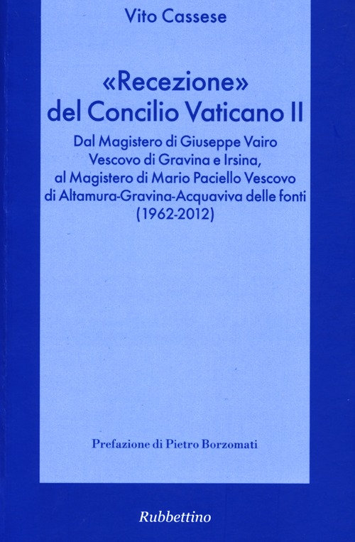 &laquo;Recezione&raquo; del Concilio Vaticano II. Dal Magistero di Giuseppe Vairo vescovo di Gravina e Irsina al Magistero di Mario Paciello vescovo di Altamura...