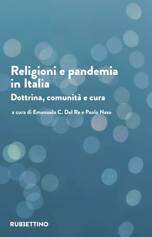 Religioni e pandemia in Italia. Dottrina, comunit&agrave;, cura