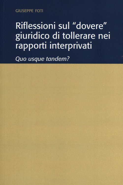 Riflessioni sul &laquo;dovere&raquo; giuridico di tollerare nei rapporti interprivati. Quo usque tandem?