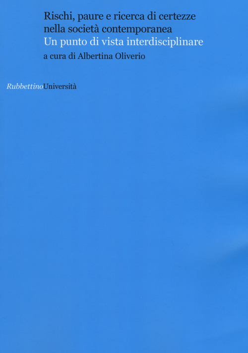 Rischi, paure e ricerca di certezze nella societ&agrave; contemporanea. Un punto di vista interdisciplinare