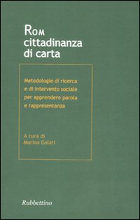 Rom. Cittadinanza di carta. Metodologia di ricerca e di intervento sociale per apprendere parola e rappresentanza