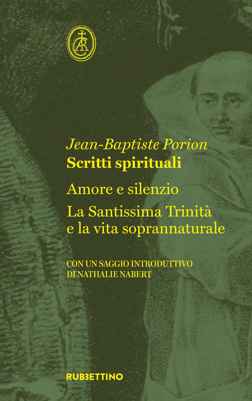 Scritti spirituali. Amore e silenzio. La Santissima Trinit&agrave; e la vita soprannaturale