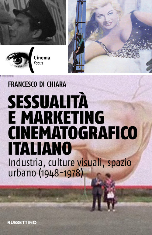 Sessualit&agrave; e marketing cinematografico italiano. Industria, culture visuali, spazio urbano (1948-1978)