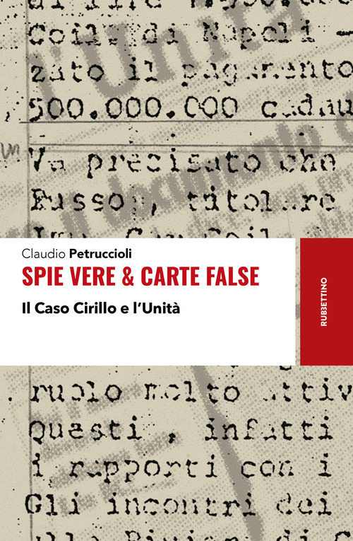 Spie vere & carte false. Il caso Cirillo e l'Unit&agrave;