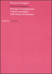 Stare in compagnia. Strategie di inurbamento e forme associative nella Roma del Seicento