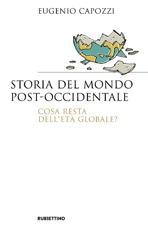 Storia del mondo post occidentale. Cosa resta dell'et&agrave; globale?