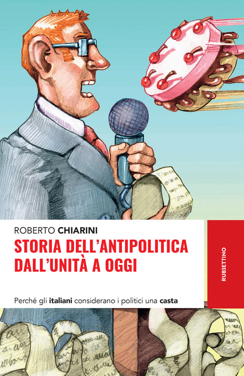 Storia dell'antipolitica dall'Unit&agrave; a oggi. Perch&eacute; gli italiani considerano i politici una casta
