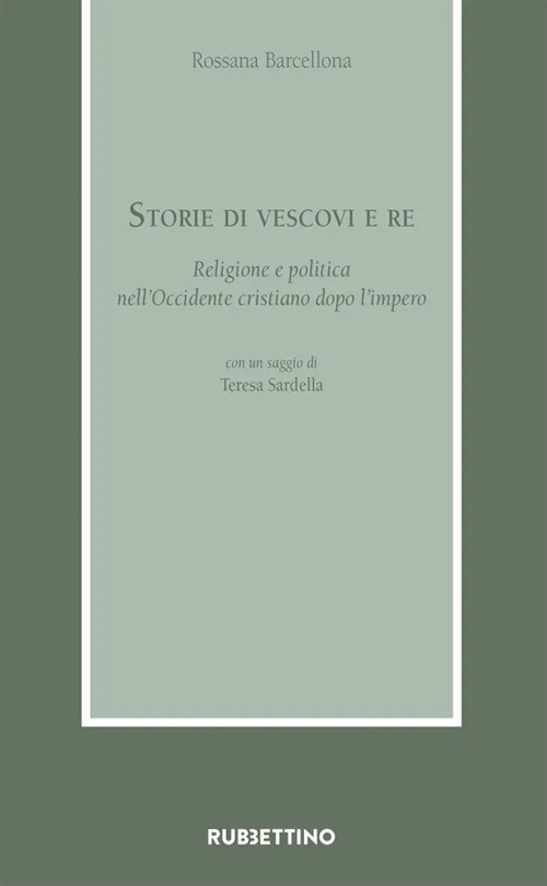 Storie di vescovi e re. Religione e politica nell'Occidente cristiano dopo l'impero