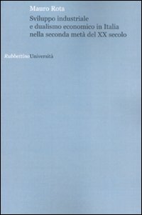 Sviluppo industriale e dualismo economico in Italia nella seconda met&agrave; del XX secolo