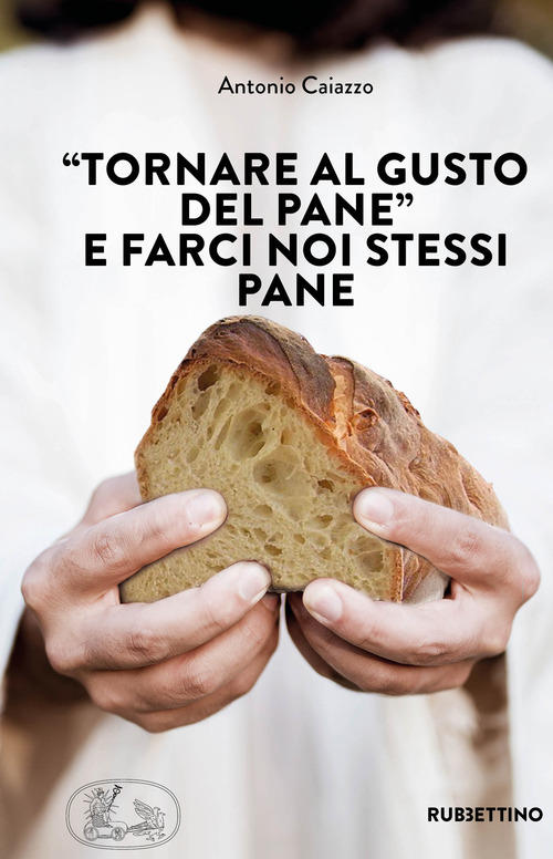 &laquo;Tornare al gusto del pane&raquo; e farci noi stessi pane