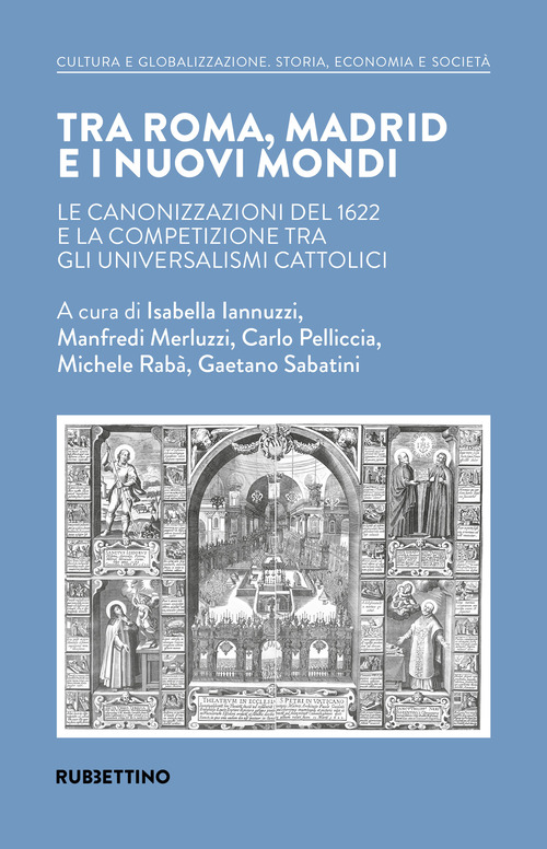 Tra Roma, Madrid e i nuovi mondi. Le canonizzazioni del 1622 e la competizione tra gli universalismi cattolici