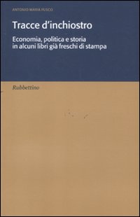 Tracce d'inchiostro. Economia, politica e storia in alcuni libri gi&agrave; freschi di stampa