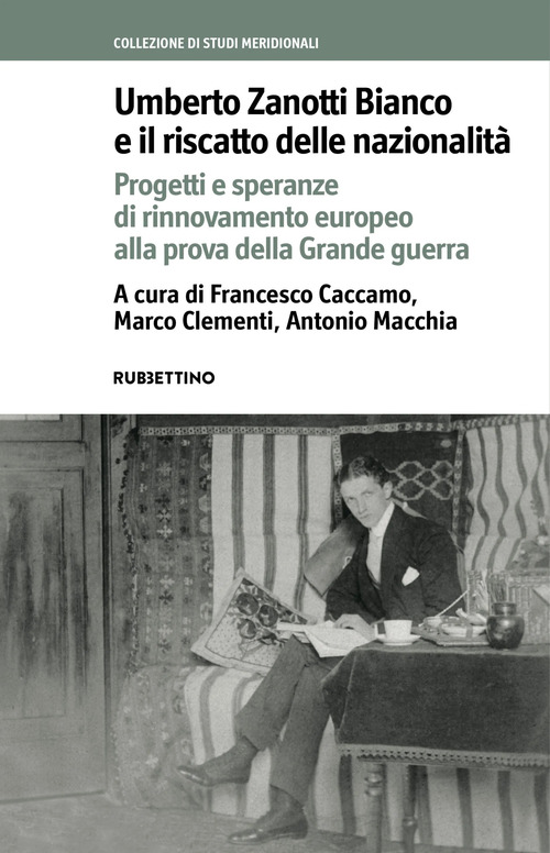 Umberto Zanotti Bianco e il riscatto delle nazionalità. Progetti e speranze di rinnovamento europeo alla prova della Grande guerra