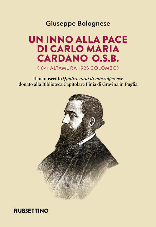 Un inno alla pace di Carlo Maria Cardano O.S.B. (1841 Altamura-1925 Colombo). Il manoscritto &laquo;Quattro anni di mie sofferenze&raquo; donato alla Biblioteca Capitolare Finia di Gravina in Puglia