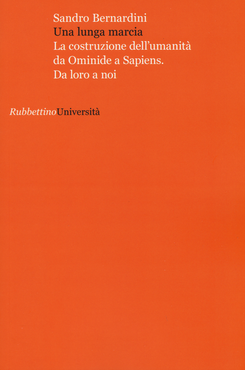 Una lunga marcia. La costruzione dell'umanit&agrave; da ominide a sapiens. Da loro a noi