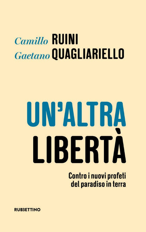 Un'altra libertà. Contro i nuovi profeti del paradiso in terra