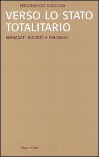 Verso lo stato totalitario. Sindacati, societ&agrave; e fascismo