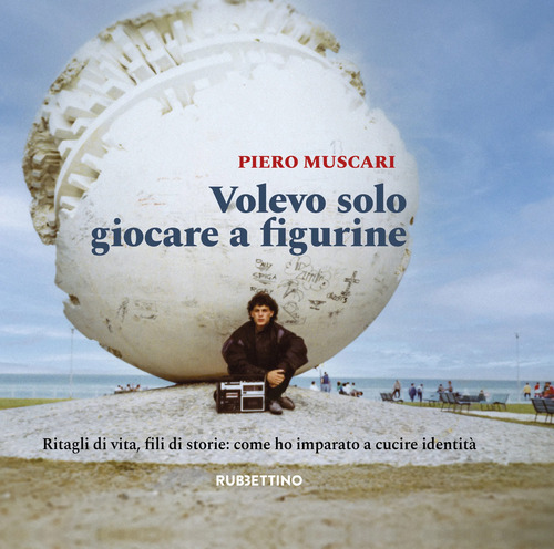 Volevo solo giocare a figurine. Ritagli di vita, fili di storie: come ho imparato a cucire identit&agrave;