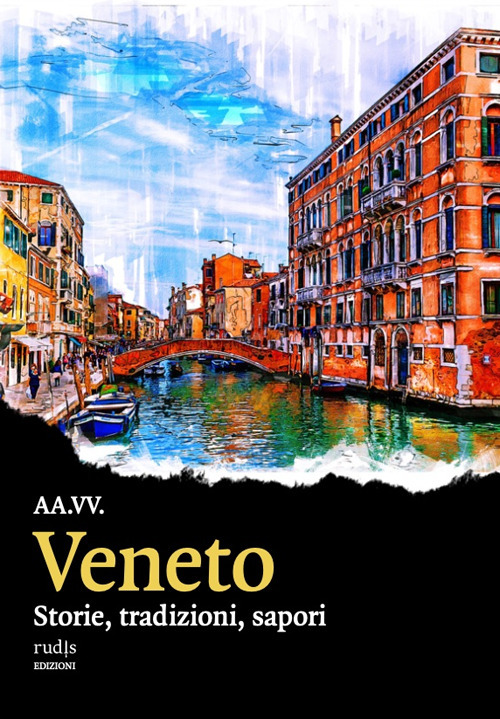 Veneto. Storie, tradizioni, sapori