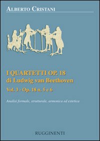I quartetti opera 18 di Ludwig van Beethoven. Analisi formale, strutturale, armonica ed estetica