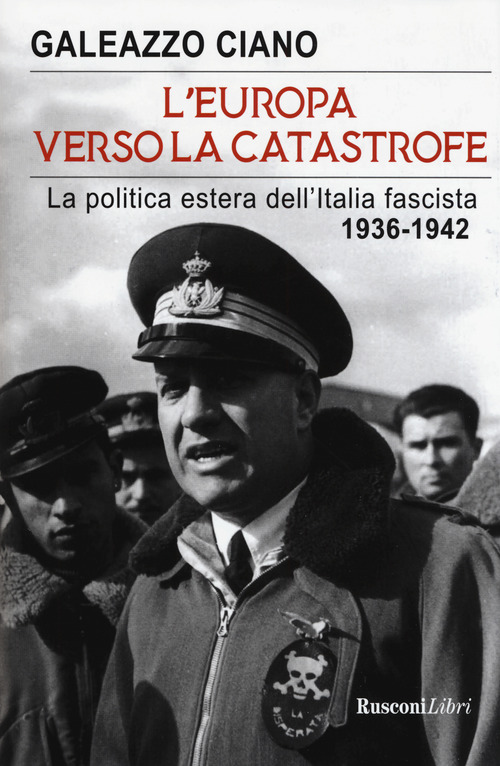 L'Europa verso la catastrofe. La politica estera dell'Italia fascista. 1936-1942