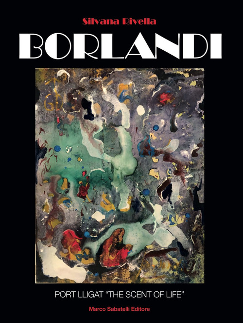 Il cammino e la singolarit&agrave; artistica di Gino Borlandi. Port lligat &laquo;the scent of life&raquo;