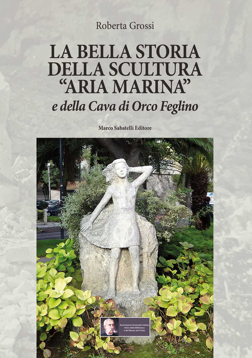 La bella storia della scultura &laquo;Aria marina&raquo; e della Cava di Orco Feglino