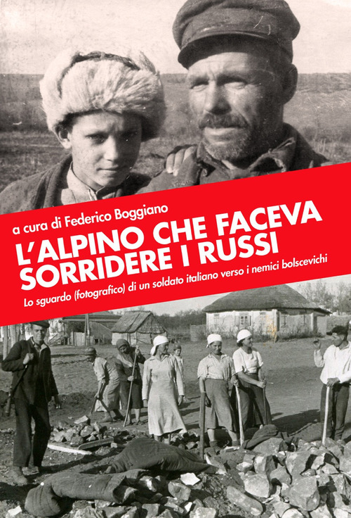 L'alpino che faceva sorridere i russi. Lo sguardo (fotografico) di un soldato italiano verso i nemici bolscevichi
